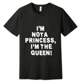 I'M NOT A PRINCESS I'M THE QUEEN SHORT SLEEVED T SHIRT