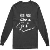 'YES I RIDE LIKE A GIRL TRY TO KEEP UP' LONG SLEEVE T SHIRT