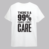 There's a 99% chance I Don't care short sleeve T Shirt
