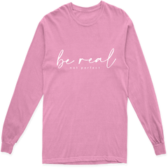 BE REAL NOT PERFECT LONG SLEEVE T SHIRT