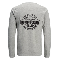 Long Sleeve T-shirt with 'Lets keep the Dumbfuckery to a minimum' design