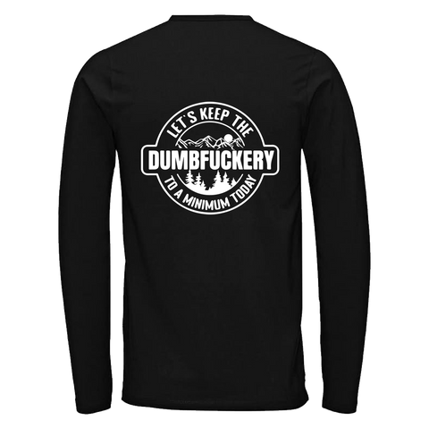 Long Sleeve T-shirt with 'Lets keep the Dumbfuckery to a minimum' design