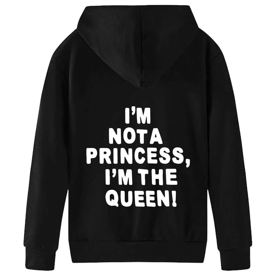 I'M NOT A PRINCESS I'M THE QUEEN HOODIE