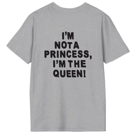 I'M NOT A PRINCESS I'M THE QUEEN SHORT SLEEVED T SHIRT