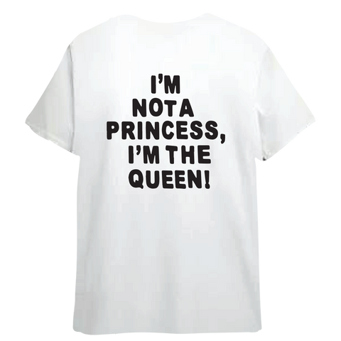 I'M NOT A PRINCESS I'M THE QUEEN SHORT SLEEVED T SHIRT
