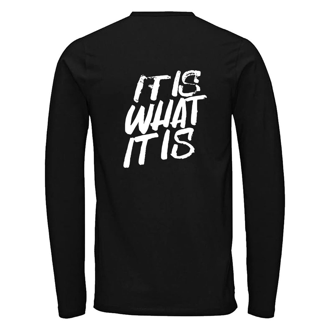 Long Sleeve T shirt with 'IT IS WHAT IT IS' Design