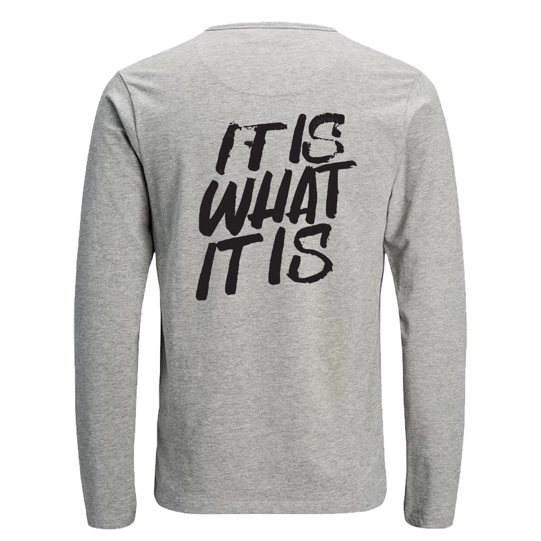 Long Sleeve T shirt with 'IT IS WHAT IT IS' Design