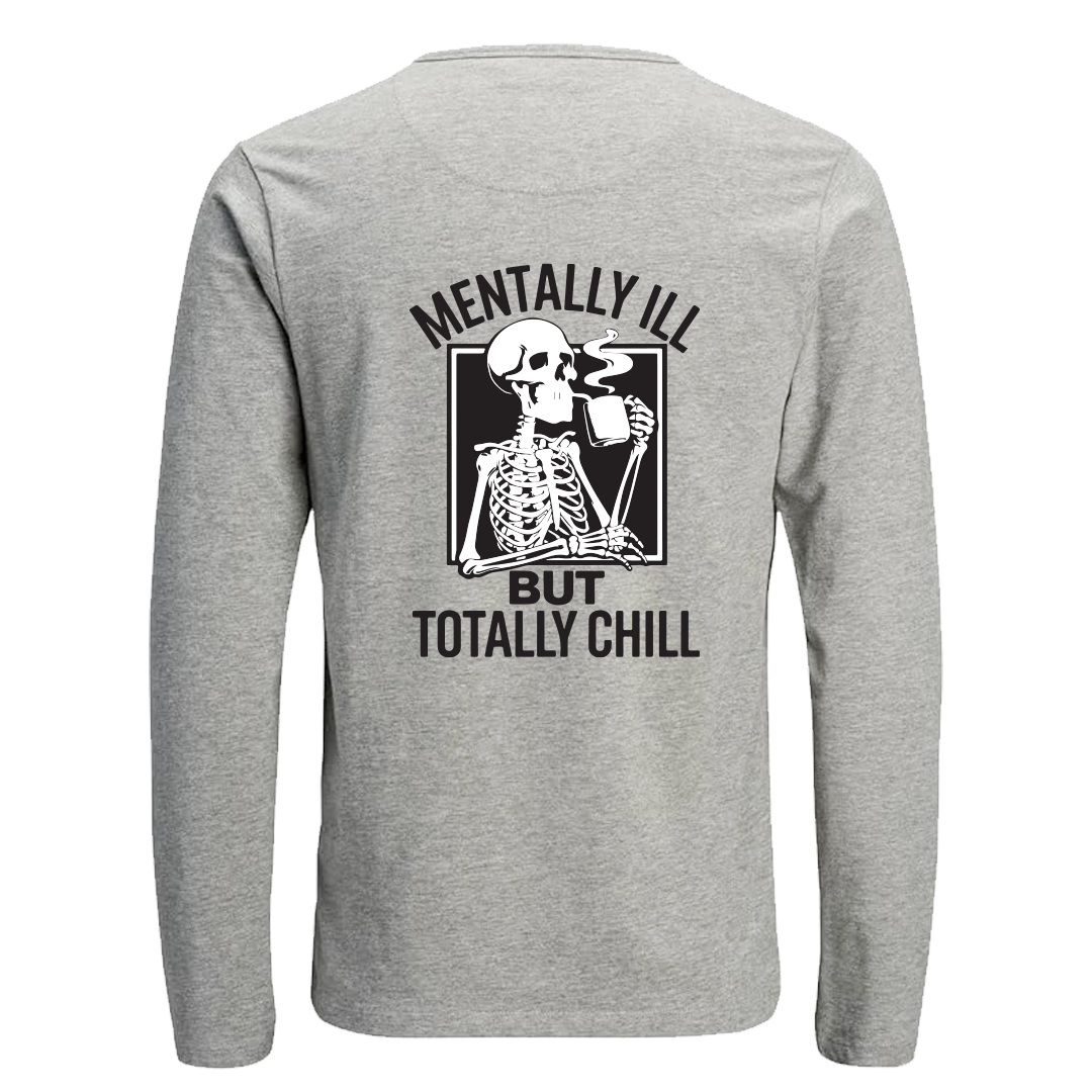 Long Sleeve T Shirt with 'MENTALLY ILL BUT TOTALLY CHILL' Design