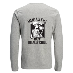 Long Sleeve T Shirt with 'MENTALLY ILL BUT TOTALLY CHILL' Design