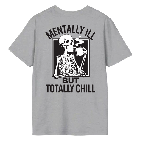MENTALLY ILL BUT TOTALLY CHILL SHORT SLEEVE T SHIRT