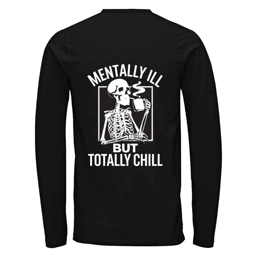 Long Sleeve T Shirt with 'MENTALLY ILL BUT TOTALLY CHILL' Design