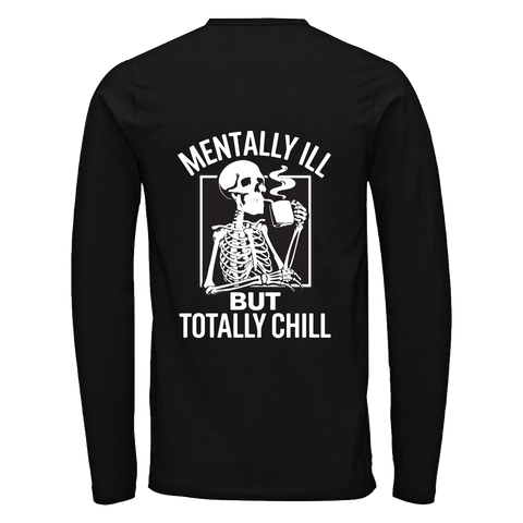 Long Sleeve T Shirt with 'MENTALLY ILL BUT TOTALLY CHILL' Design