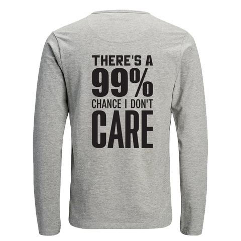 There's a 99% chance I don't care long sleeve T shirt