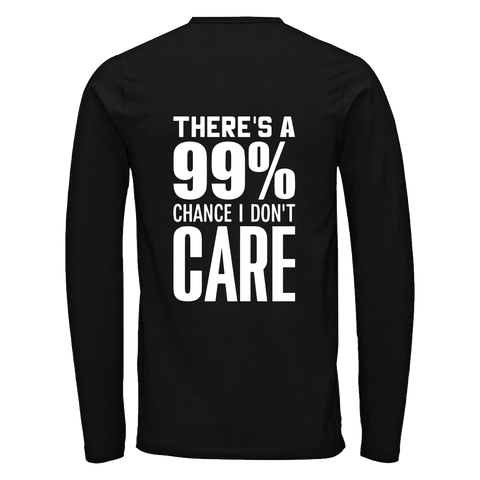 There's a 99% chance I don't care long sleeve T shirt