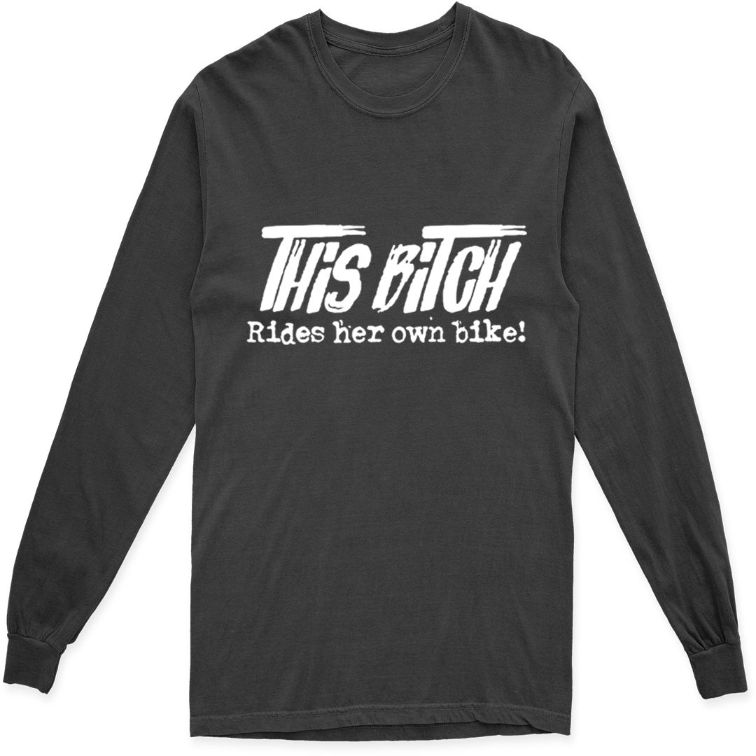 THIS BITCH RIDES HER OWN BIKE LONG SLEEVE T SHIRT