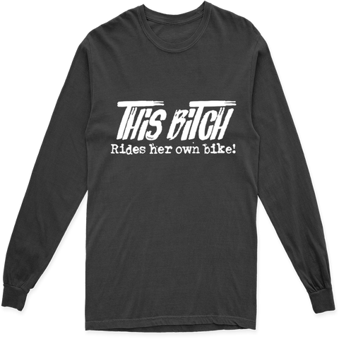 THIS BITCH RIDES HER OWN BIKE LONG SLEEVE T SHIRT