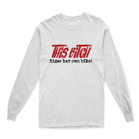 THIS BITCH RIDES HER OWN BIKE LONG SLEEVE T SHIRT