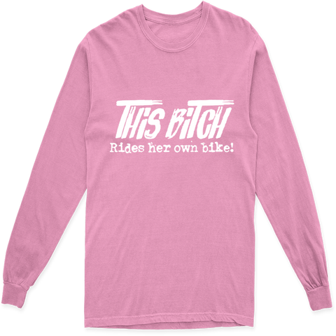 THIS BITCH RIDES HER OWN BIKE LONG SLEEVE T SHIRT