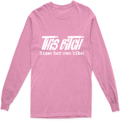 THIS BITCH RIDES HER OWN BIKE LONG SLEEVE T SHIRT