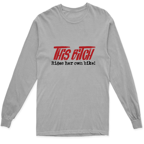 THIS BITCH RIDES HER OWN BIKE LONG SLEEVE T SHIRT