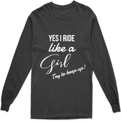 'YES I RIDE LIKE A GIRL TRY TO KEEP UP' LONG SLEEVE T SHIRT