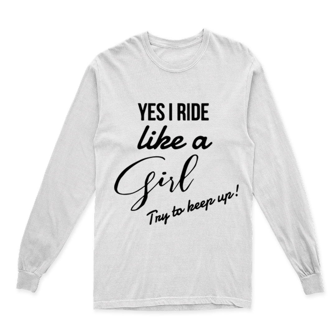 'YES I RIDE LIKE A GIRL TRY TO KEEP UP' LONG SLEEVE T SHIRT