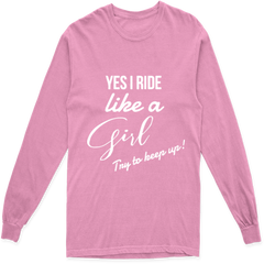 'YES I RIDE LIKE A GIRL TRY TO KEEP UP' LONG SLEEVE T SHIRT