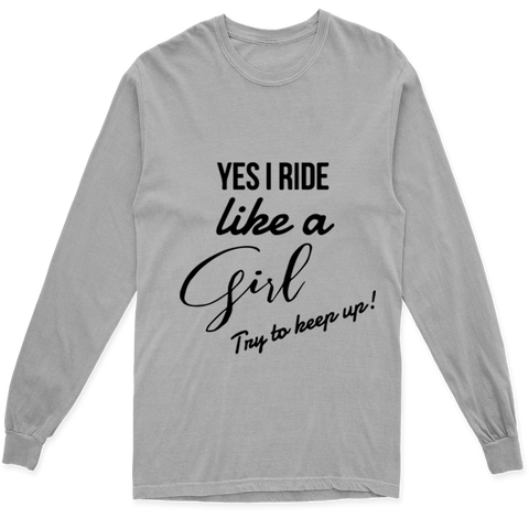 'YES I RIDE LIKE A GIRL TRY TO KEEP UP' LONG SLEEVE T SHIRT