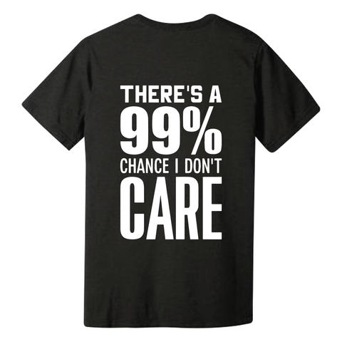 There's a 99% chance I Don't care short sleeve T Shirt