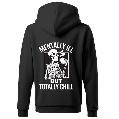 MENTALLY ILL BUT TOTALLY CHILL HOODIE