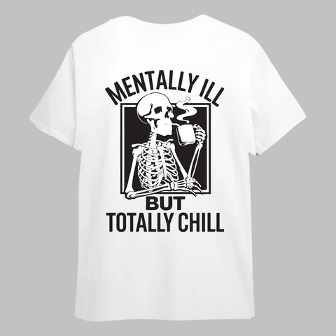 MENTALLY ILL BUT TOTALLY CHILL SHORT SLEEVE T SHIRT