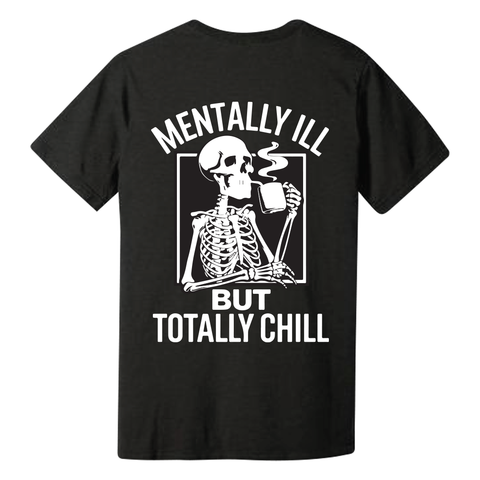 MENTALLY ILL BUT TOTALLY CHILL SHORT SLEEVE T SHIRT
