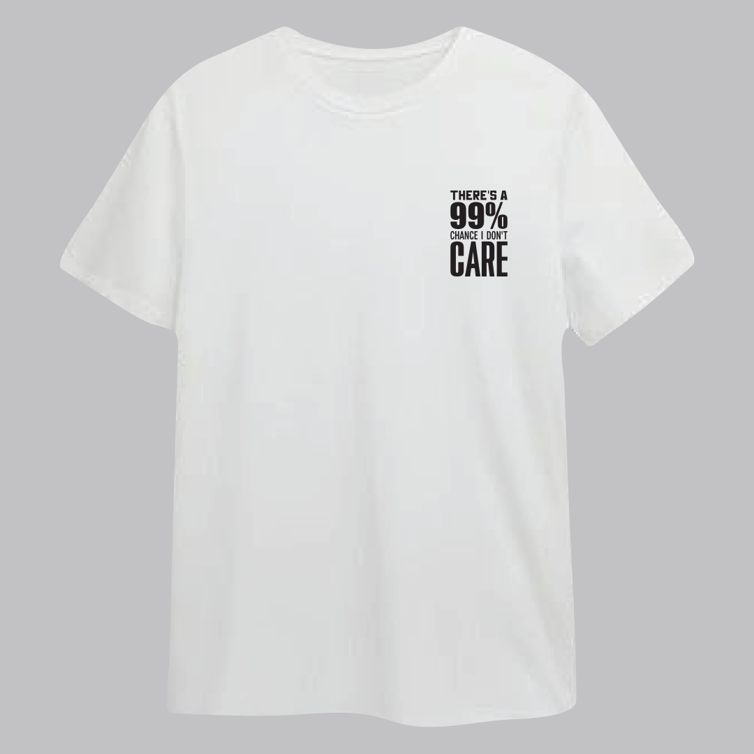 There's a 99% chance I Don't care short sleeve T Shirt